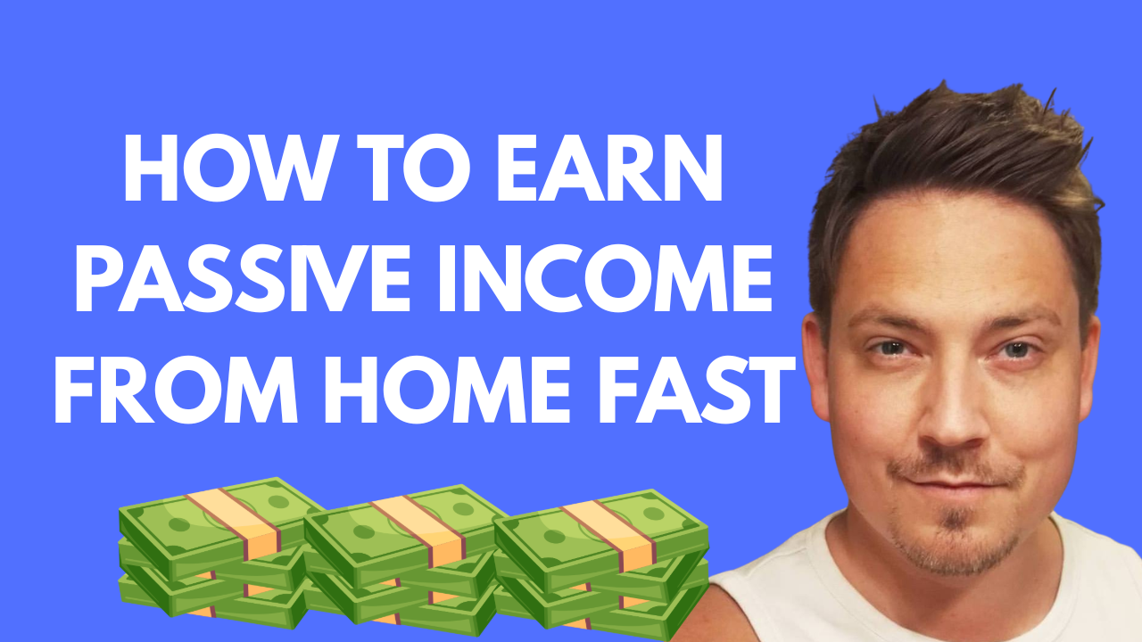 HOW TO EARN PASSIVE INCOME FROM HOME FAST